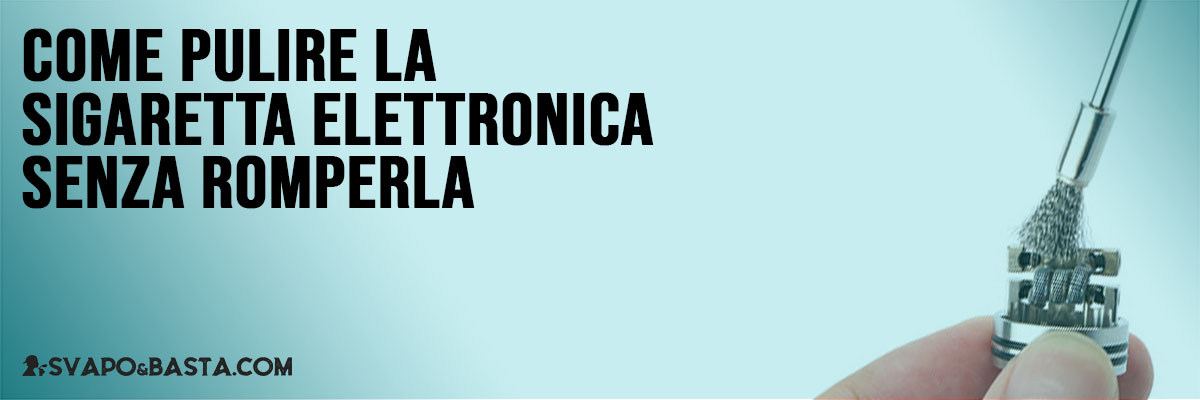 come pulire la sigaretta elettronica